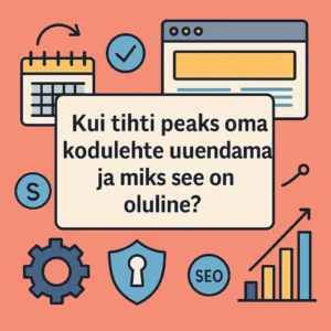 Kui tihti peaks oma kodulehte uuendama ja miks see on oluline?